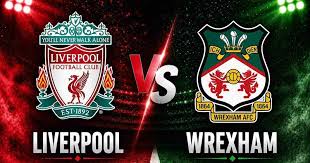 Liverpool vs Wrexham: Live Match Streaming Link