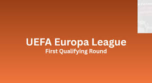 UEFA Europa League 2026/27: First Qualifying Round Preview