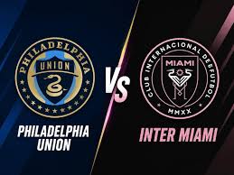 Philadelphia Union vs Inter Miami: MLS Match Preview