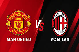Watch Man United vs AC Milan Live: Pre-Season Showdown